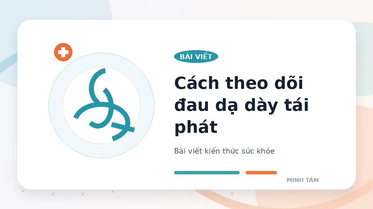 Cách theo dõi đau dạ dày tái phát