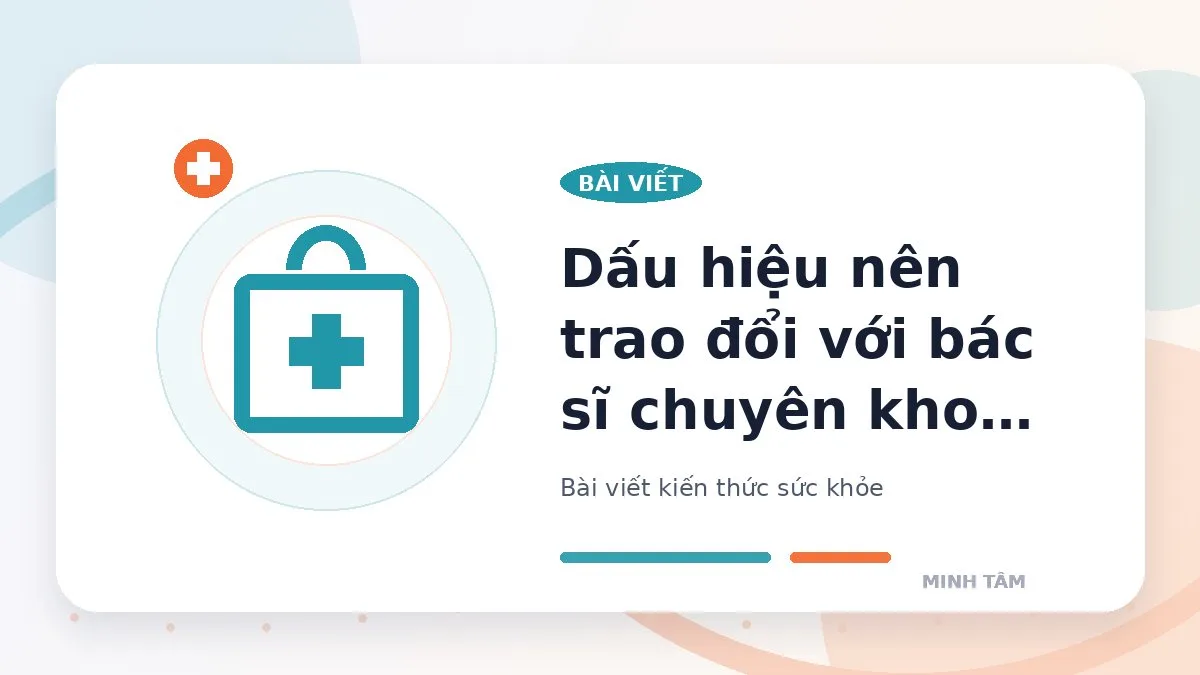Dấu hiệu nên trao đổi với bác sĩ chuyên khoa cấp cứu ban đầu