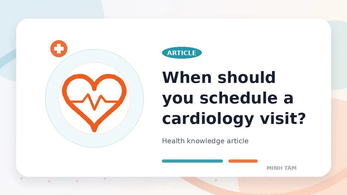 When should you schedule a cardiology visit?