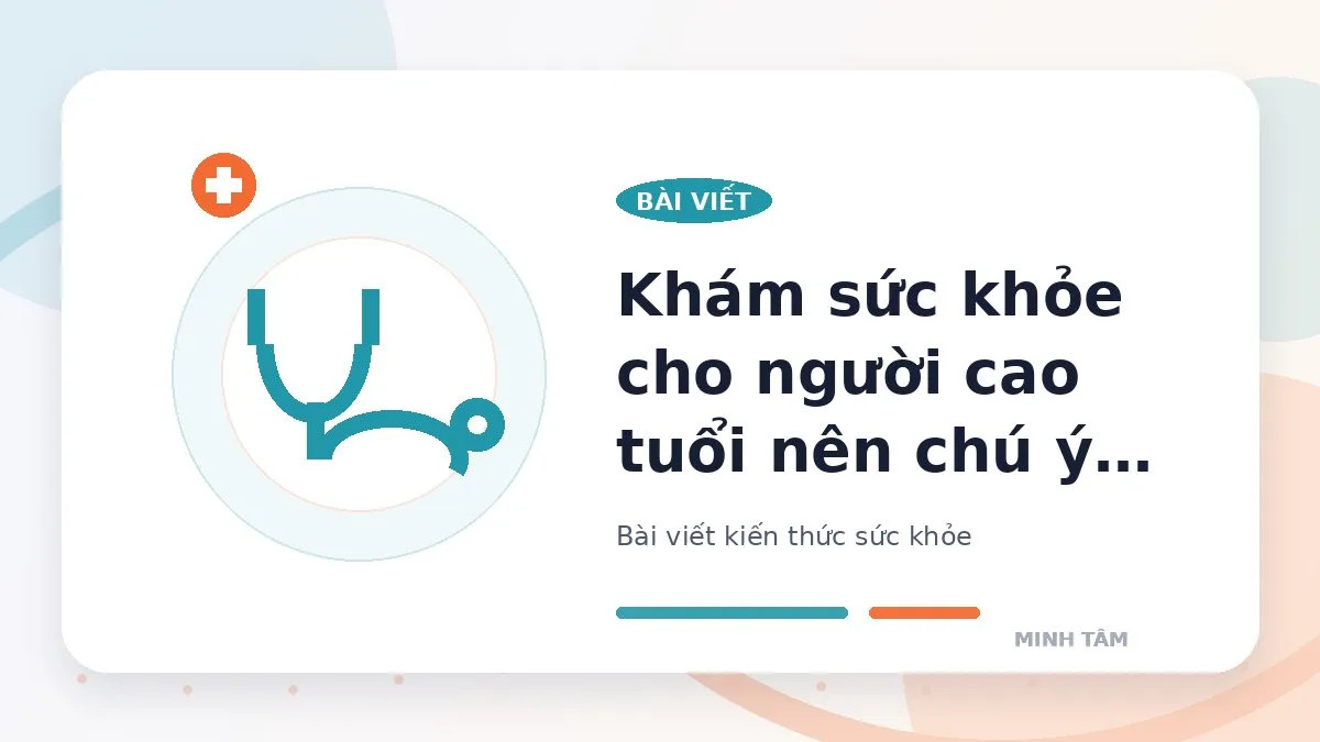 Khám sức khỏe cho người cao tuổi nên chú ý gì?