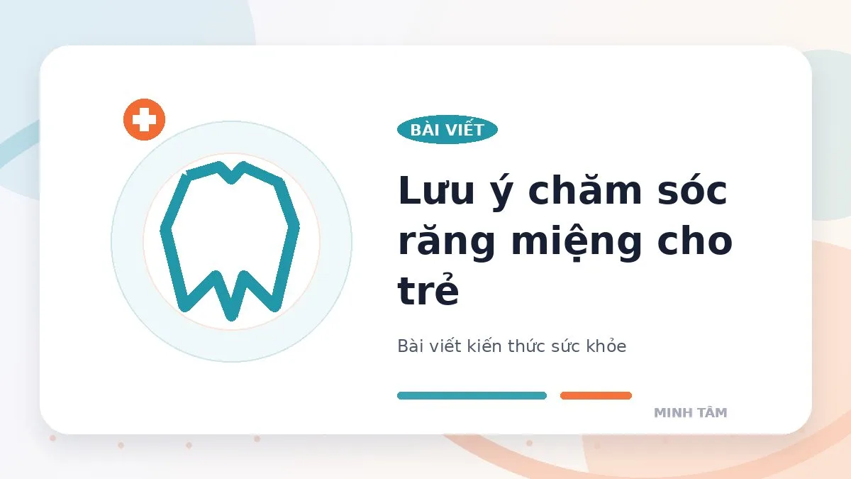 Lưu ý chăm sóc răng miệng cho trẻ