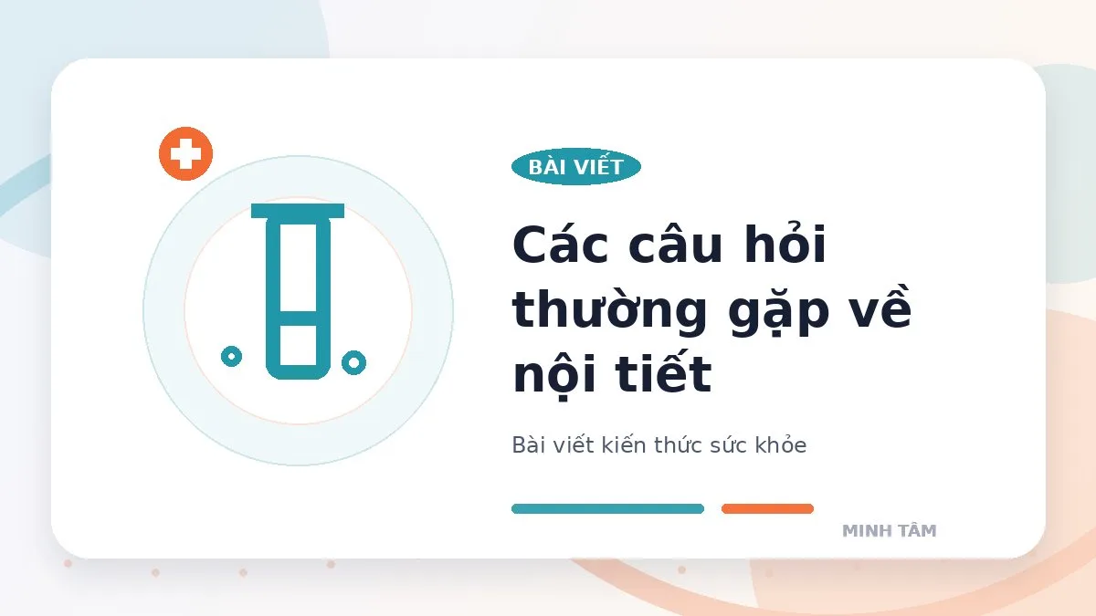 Các câu hỏi thường gặp về nội tiết