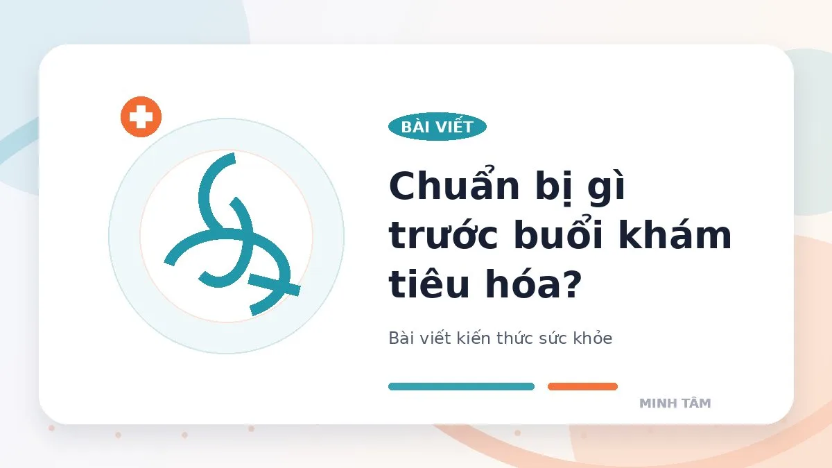 Chuẩn bị gì trước buổi khám tiêu hóa?