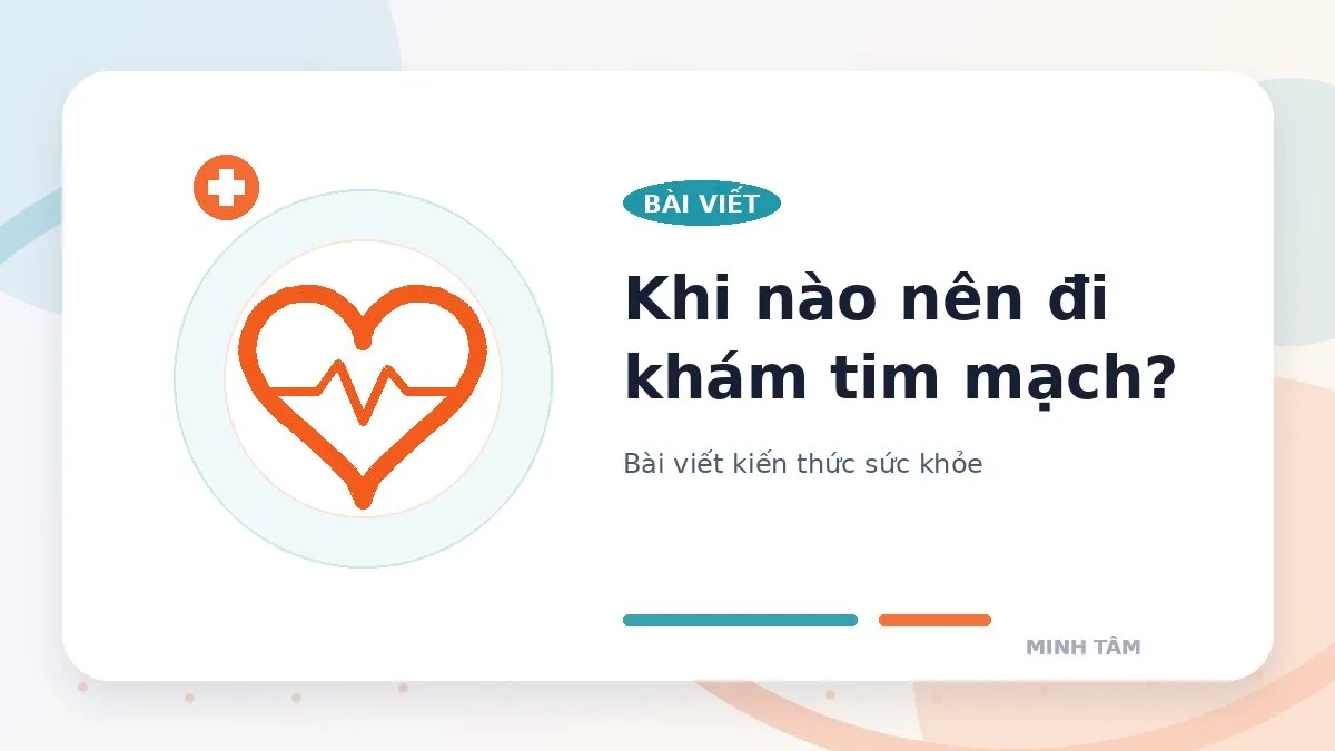 Khi nào nên đi khám tim mạch?